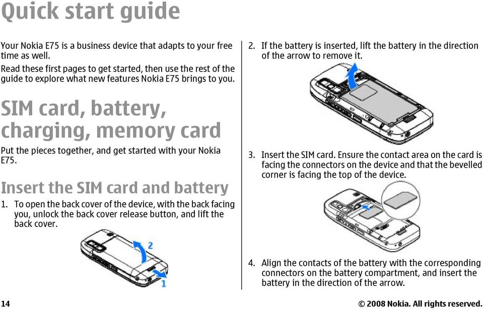 SIM card, battery, charging, memory card Put the pieces together, and get started with your Nokia E75. Insert the SIM card and battery 1.
