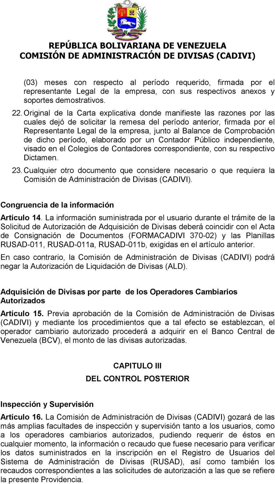 Comprobación de dicho período, elaborado por un Contador Público independiente, visado en el Colegios de Contadores correspondiente, con su respectivo Dictamen. 23.
