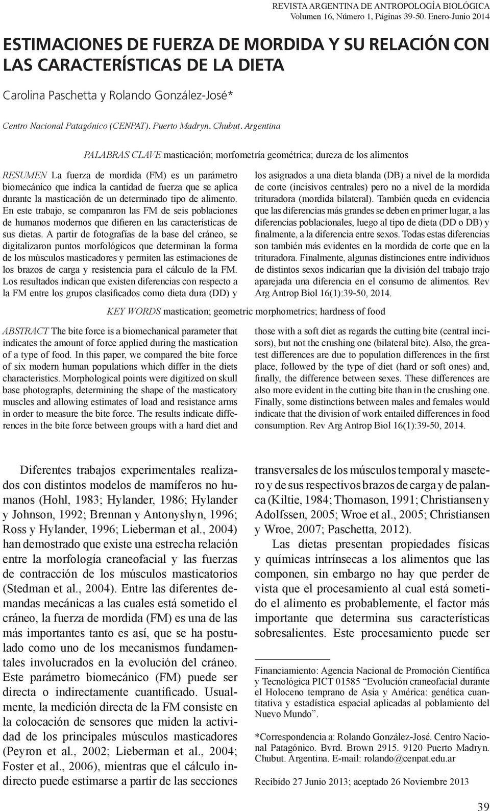 Argentina PALABRAS CLAVE masticación; morfometría geométrica; dureza de los alimentos RESUMEN La fuerza de mordida (FM) es un parámetro biomecánico que indica la cantidad de fuerza que se aplica