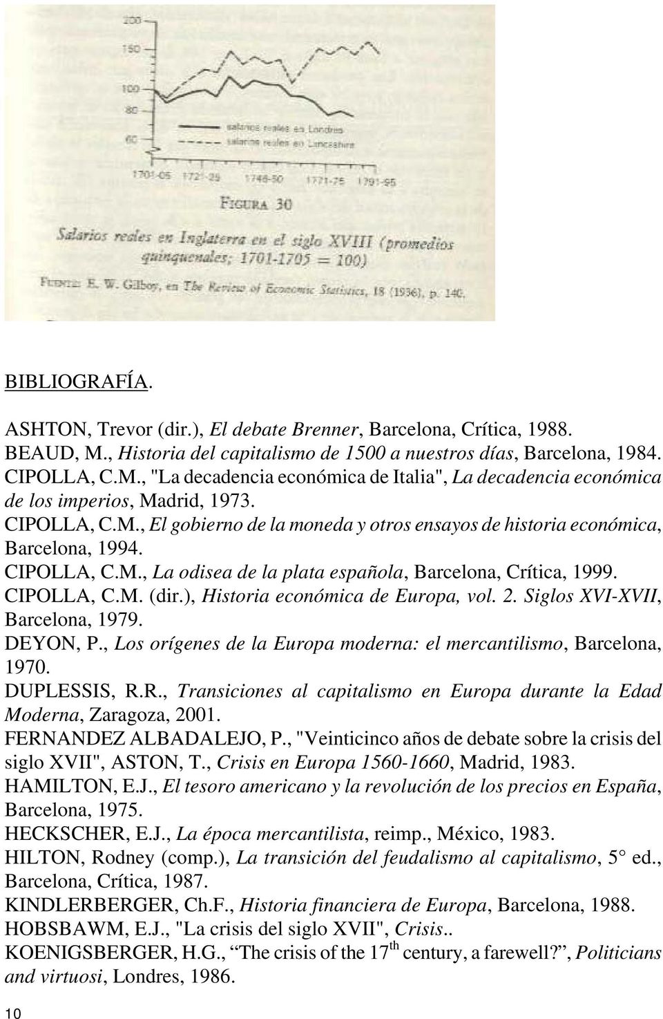 ), Historia económica de Europa, vol. 2. Siglos XVI-XVII, Barcelona, 1979. DEYON, P., Los orígenes de la Europa moderna: el mercantilismo, Barcelona, 1970. DUPLESSIS, R.