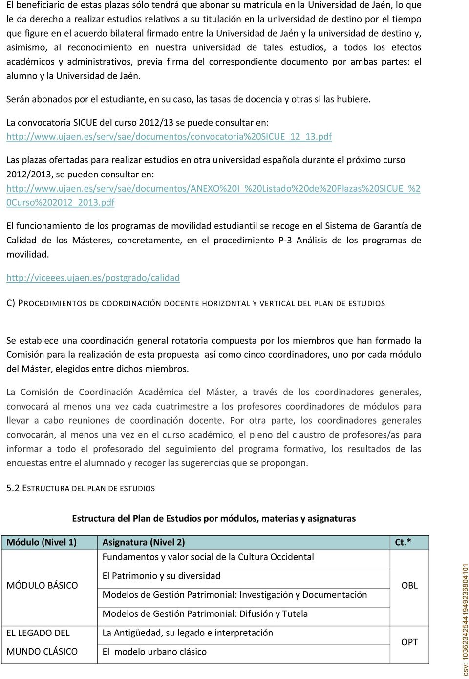 académicos y administrativos, previa firma del correspondiente documento por ambas partes: el alumno y la Universidad de Jaén.