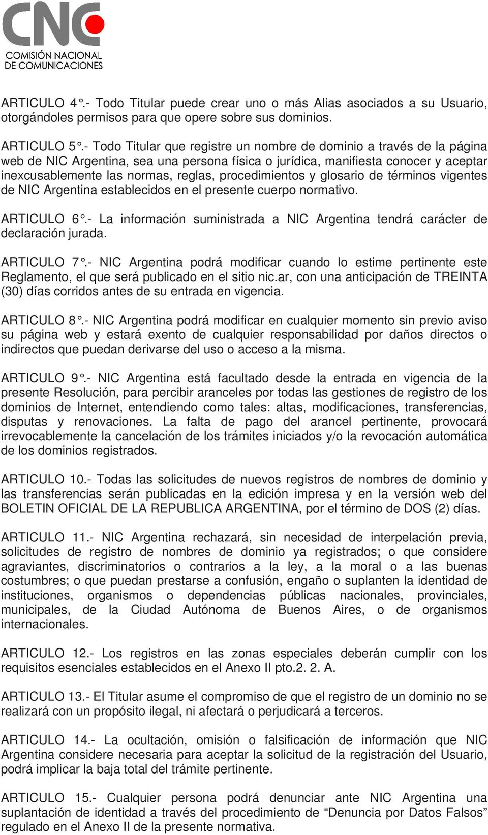 procedimientos y glosario de términos vigentes de NIC Argentina establecidos en el presente cuerpo normativo. ARTICULO 6.