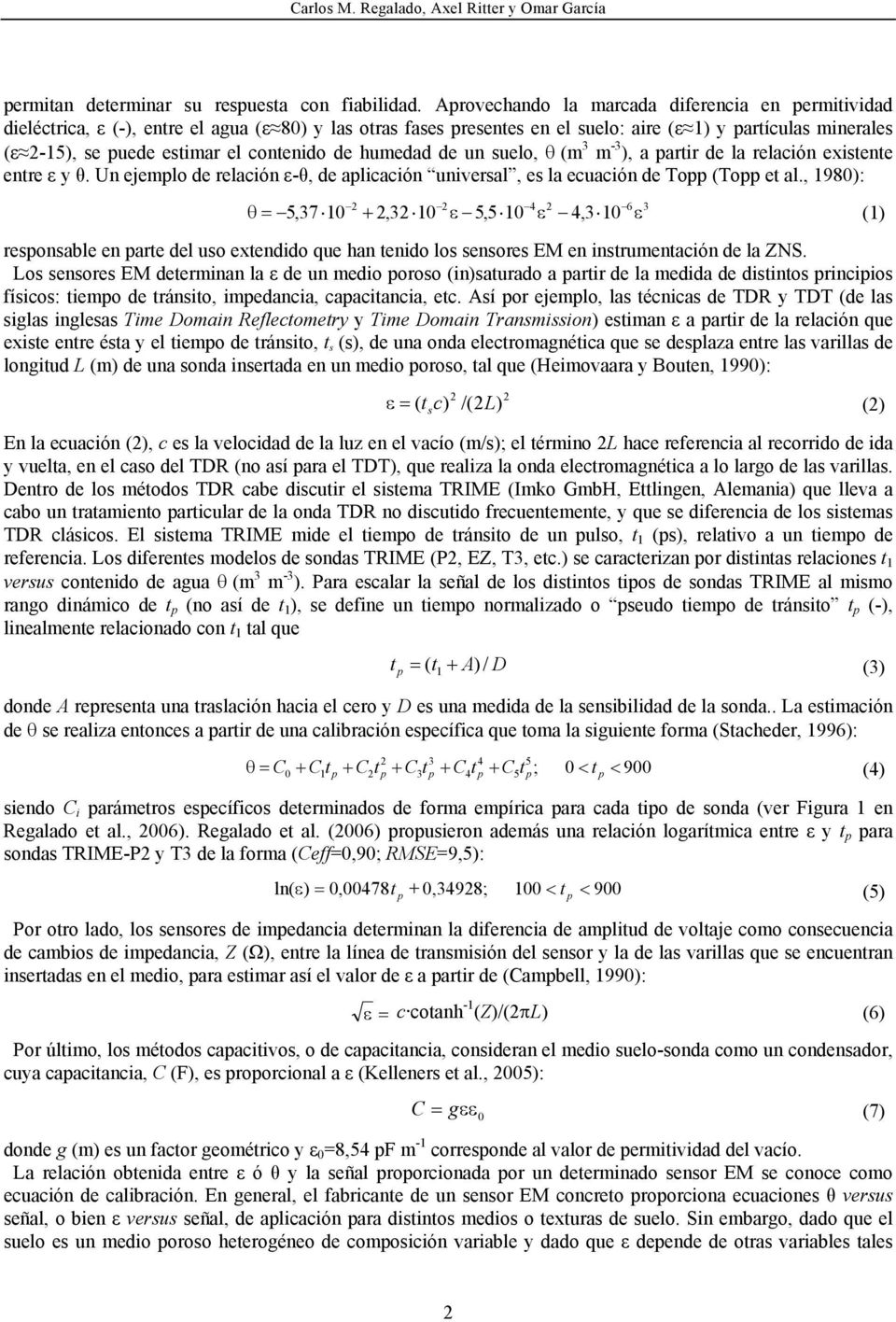 contenido de humedad de un suelo, θ (m 3 m -3 ), a partir de la relación existente entre ε y θ. Un ejemplo de relación ε-θ, de aplicación universal, es la ecuación de Topp (Topp et al.