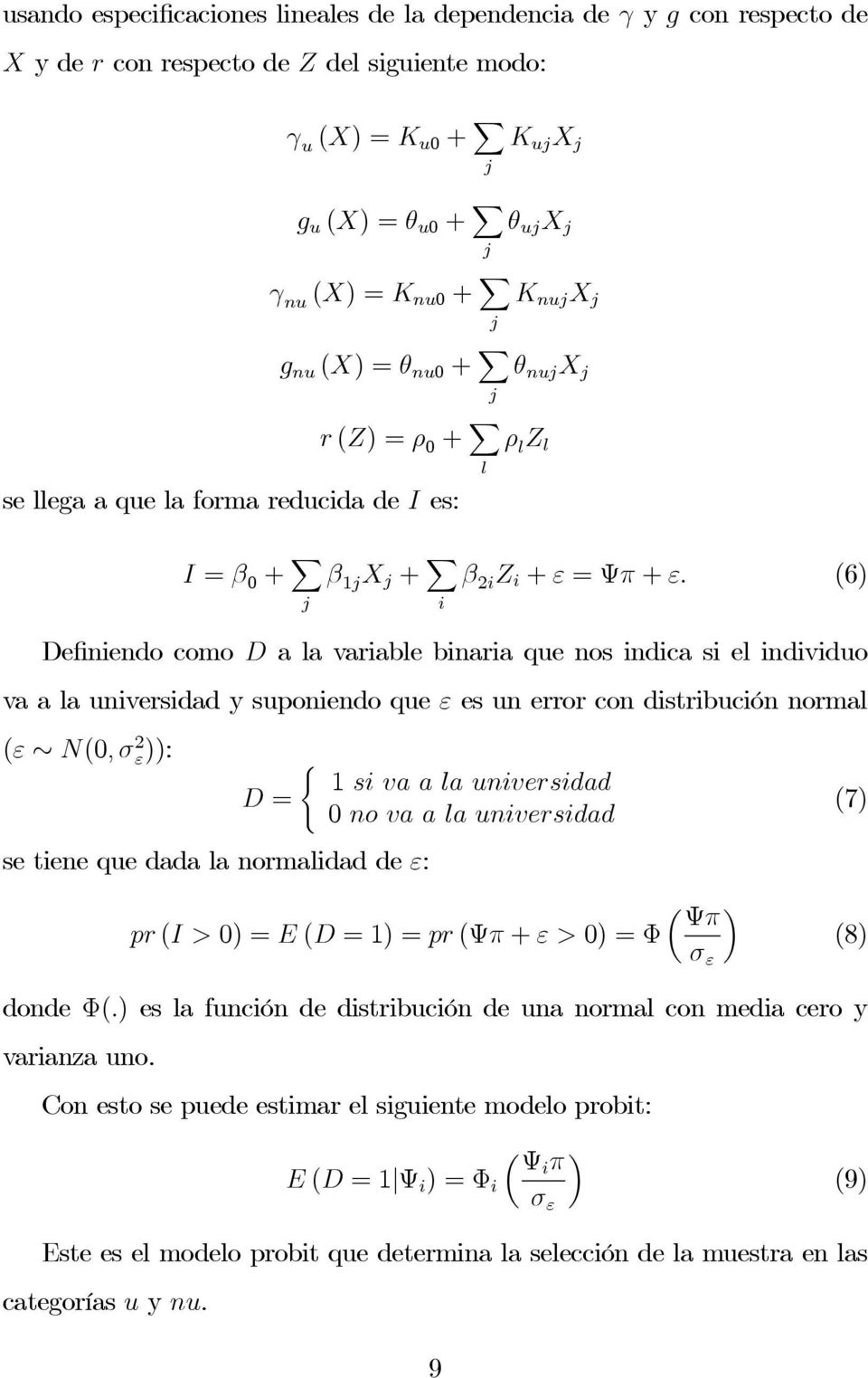 (6) Definiendo como D a la variable binaria que nos indica si el individuo va a la universidad y suponiendo que ε es un error con distribución normal (ε N(0, σ 2 ε)): ( 1 sivaalauniversidad D = (7) 0