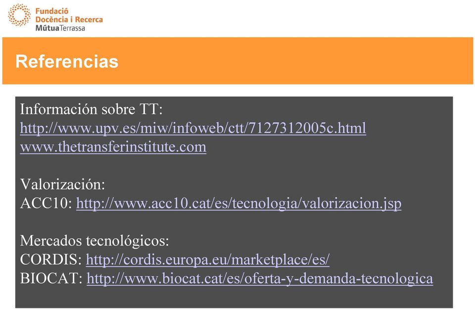cat/es/tecnologia/valorizacion.jsp Mercados tecnológicos: CORDIS: http://cordis.