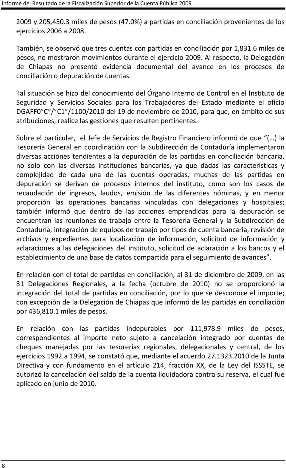 Al respecto, la Delegación de Chiapas no presentó evidencia documental del avance en los procesos de conciliación o depuración de cuentas.