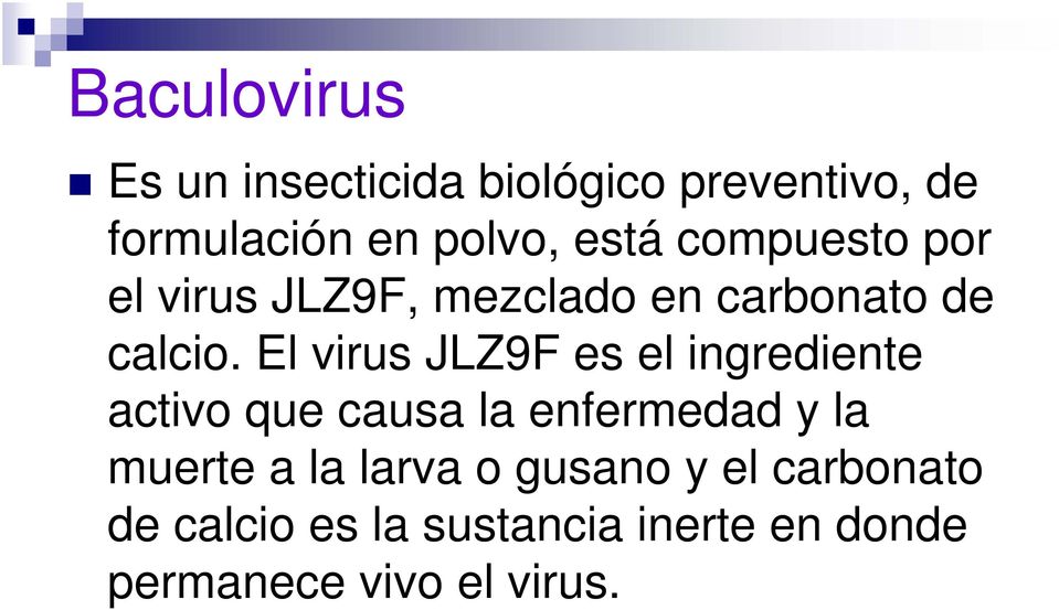 El virus JLZ9F es el ingrediente activo que causa la enfermedad y la muerte a la