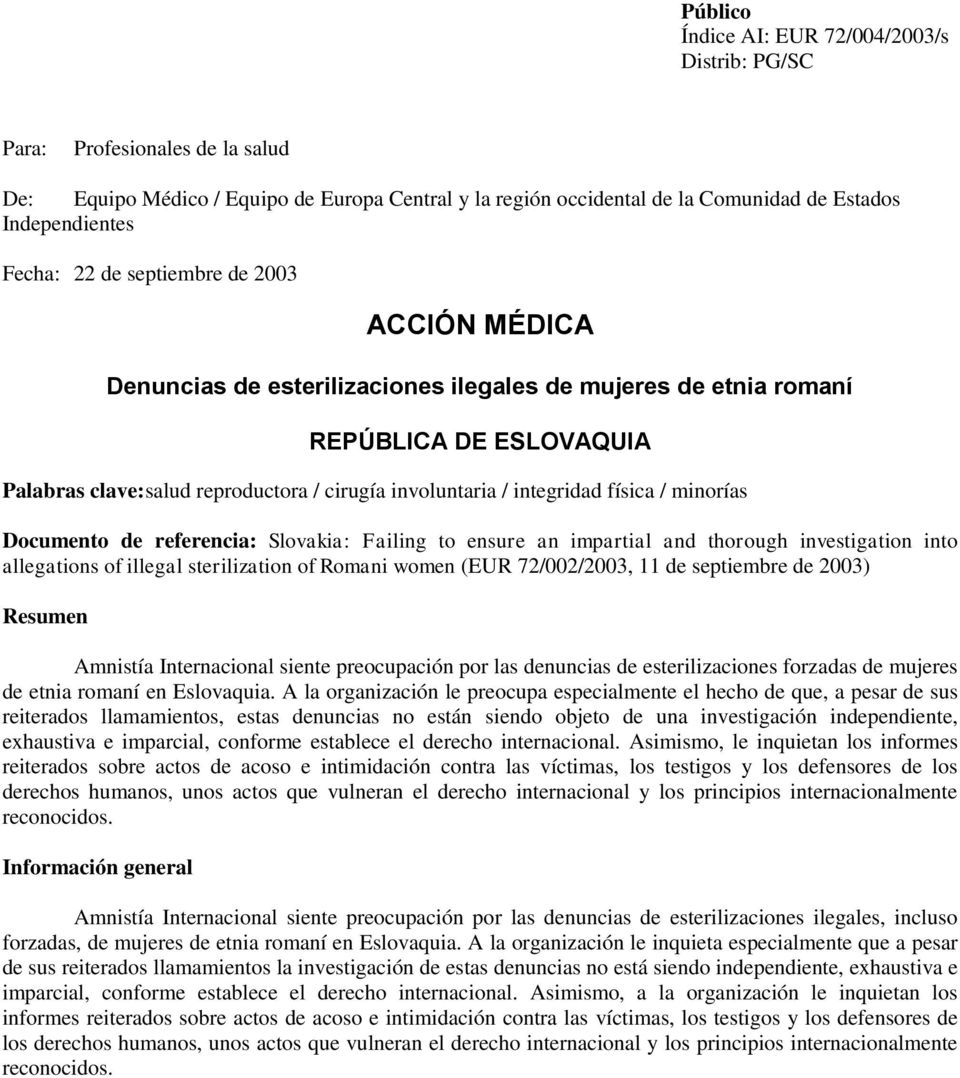 minorías Documento de referencia: Slovakia: Failing to ensure an impartial and thorough investigation into allegations of illegal sterilization of Romani women (EUR 72/002/2003, 11 de septiembre de