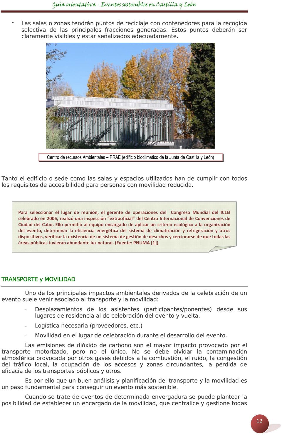 Centro de recursos Ambientales PRAE (edificio bioclimático de la Junta de Castilla y León) Tanto el edificio o sede como las salas y espacios utilizados han de cumplir con todos los requisitos de