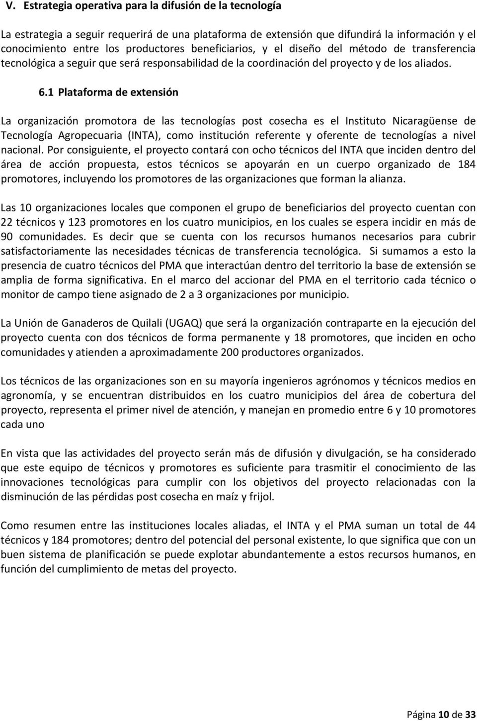 1 Plataforma de extensión La organización promotora de las tecnologías post cosecha es el Instituto Nicaragüense de Tecnología Agropecuaria (INTA), como institución referente y oferente de