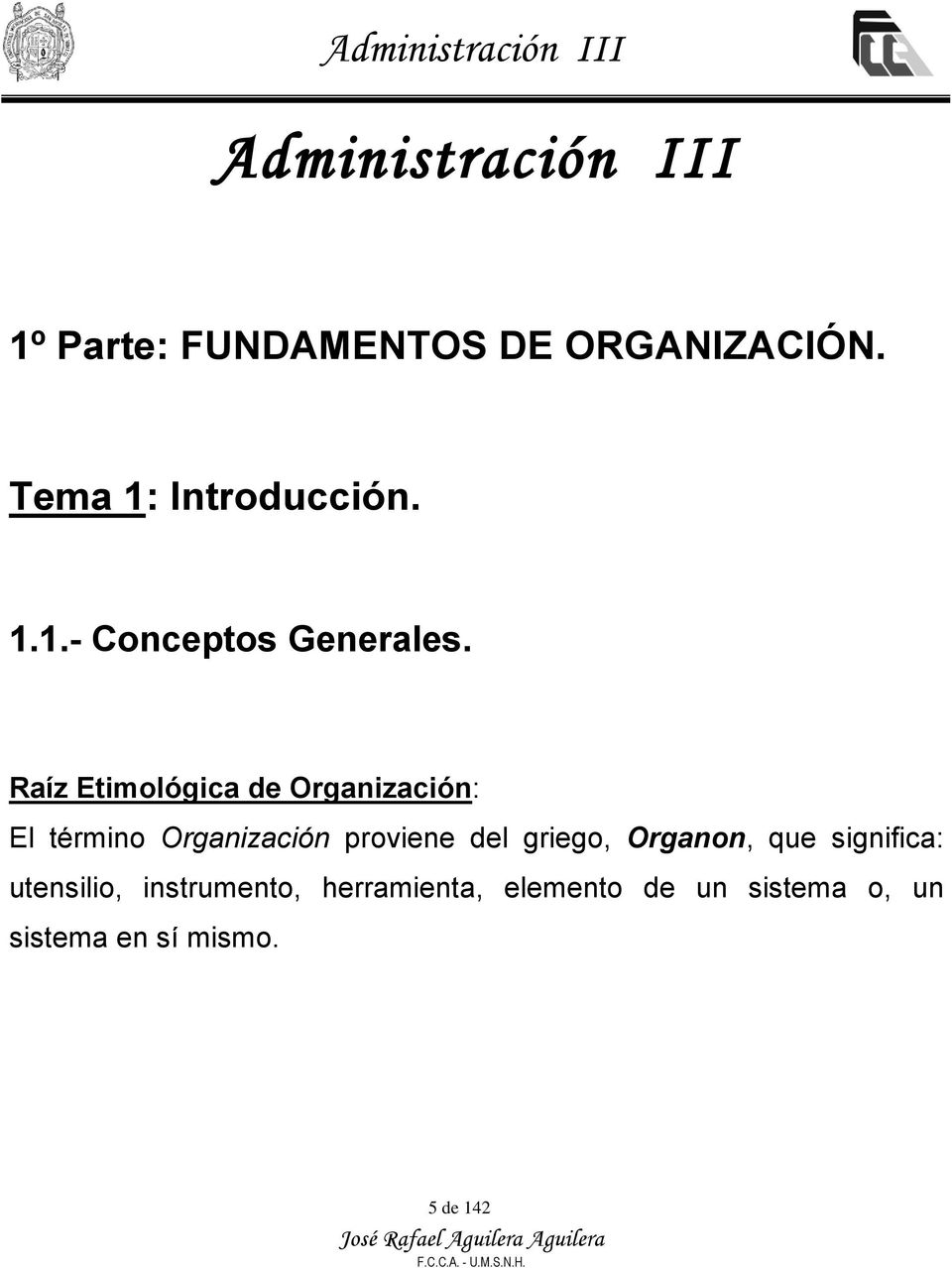 Raíz Etimológica de Organización: El término Organización proviene del