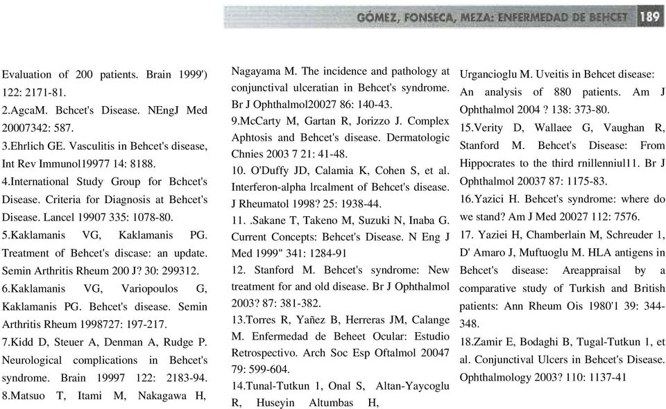 Semin Arthritis Rheum 200 J? 30: 299312. 6.Kaklamanis VG, Variopoulos G, Kaklamanis PG. Behcet's disease. Semin Arthritis Rheum 1998727: 197-217. 7.Kidd D, Steuer A, Denman A, Rudge P.