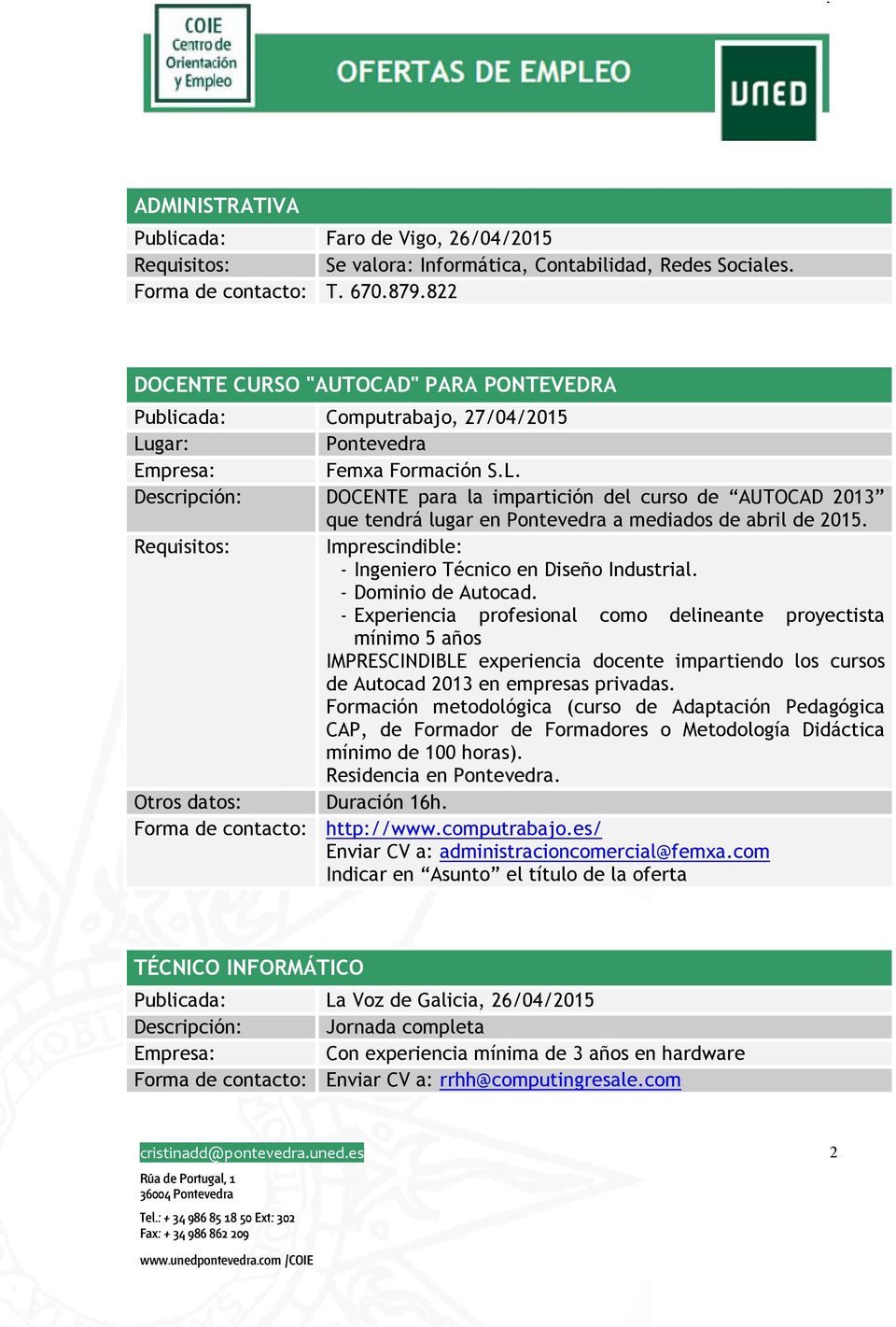 Descripción: DOCENTE para la impartición del curso de AUTOCAD 2013 que tendrá lugar en Pontevedra a mediados de abril de 2015. Requisitos: Imprescindible: - Ingeniero Técnico en Diseño Industrial.
