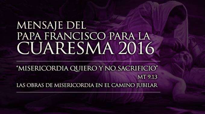 FORMACIÓN de SALESIANOS COOPERADORES CASA de POZOBLANCO Mensaje del Papa Francisco para la CUARESMA 2016 Misericordia quiero y no sacrificio (Mt 9,13).