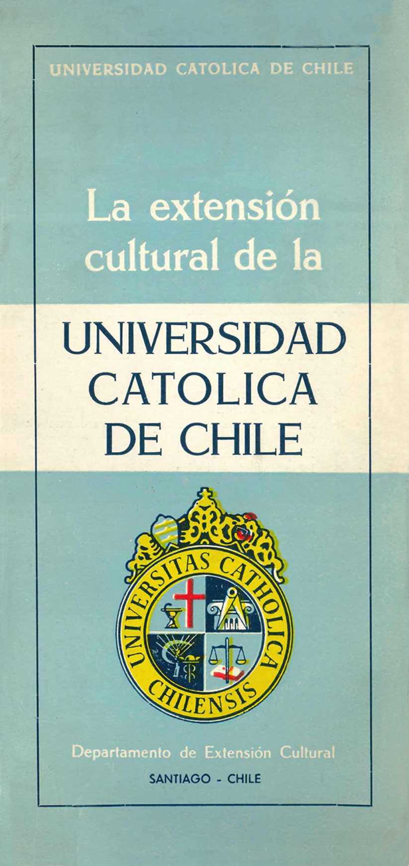 UNIVERSIDAD CATOLICA DE CHILE La extensión cultural de la
