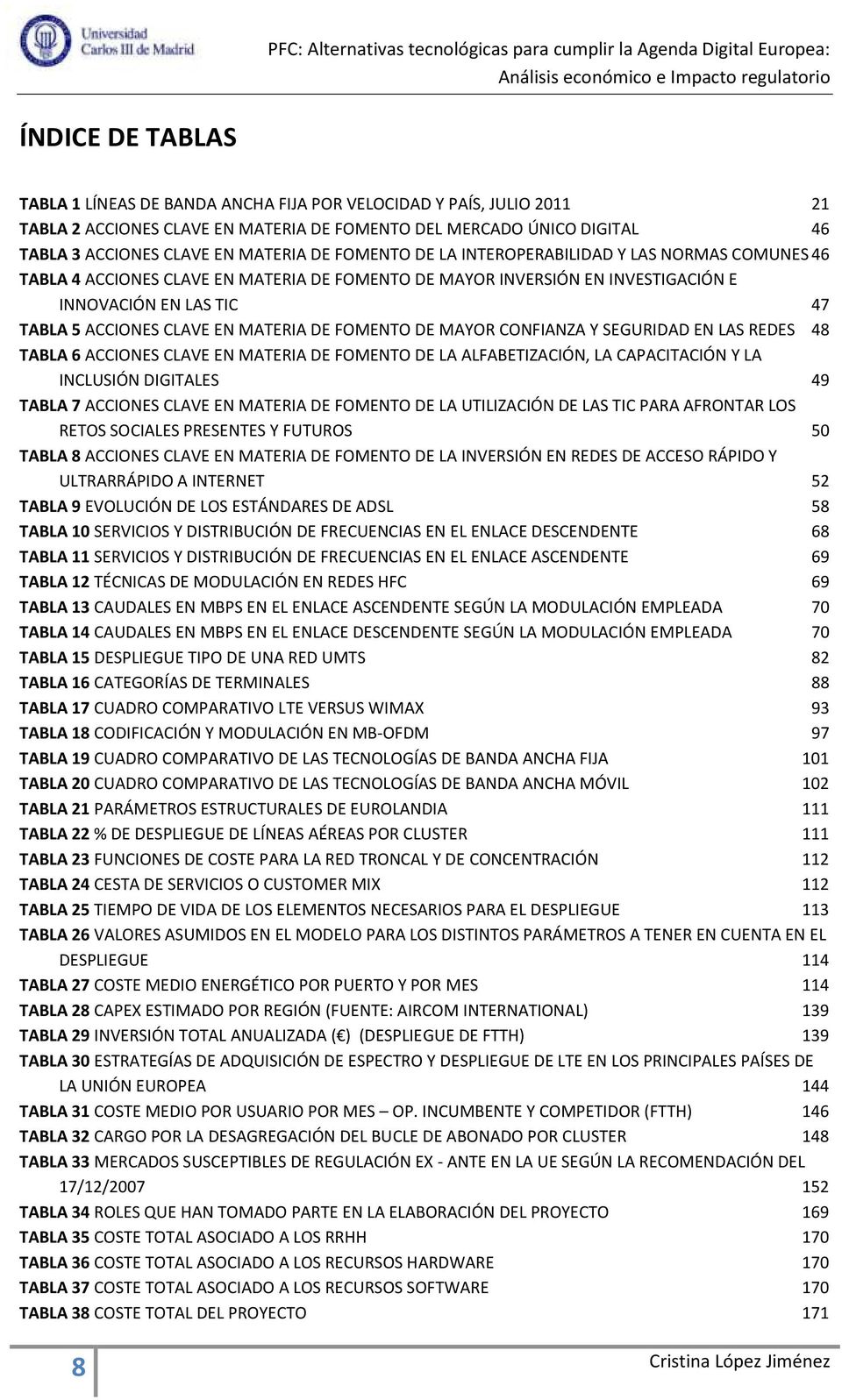 DE FOMENTO DE MAYOR CONFIANZA Y SEGURIDAD EN LAS REDES 48 TABLA 6 ACCIONES CLAVE EN MATERIA DE FOMENTO DE LA ALFABETIZACIÓN, LA CAPACITACIÓN Y LA INCLUSIÓN DIGITALES 49 TABLA 7 ACCIONES CLAVE EN