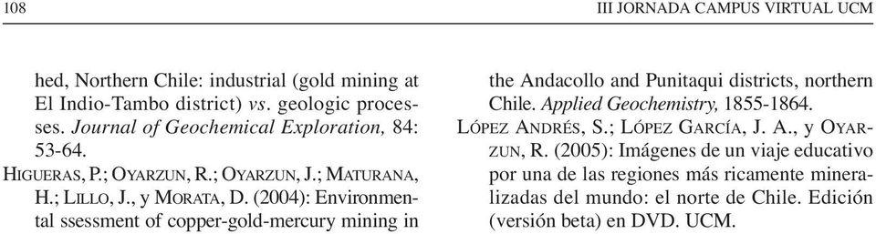 (2004): Environmental ssessment of copper-gold-mercury mining in the Andacollo and Punitaqui districts, northern Chile. Applied Geochemistry, 1855-1864.
