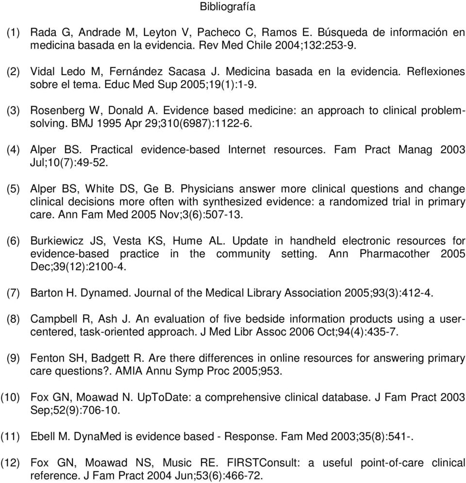 BMJ 1995 Apr 29;310(6987):1122-6. (4) Alper BS. Practical evidence-based Internet resources. Fam Pract Manag 2003 Jul;10(7):49-52. (5) Alper BS, White DS, Ge B.