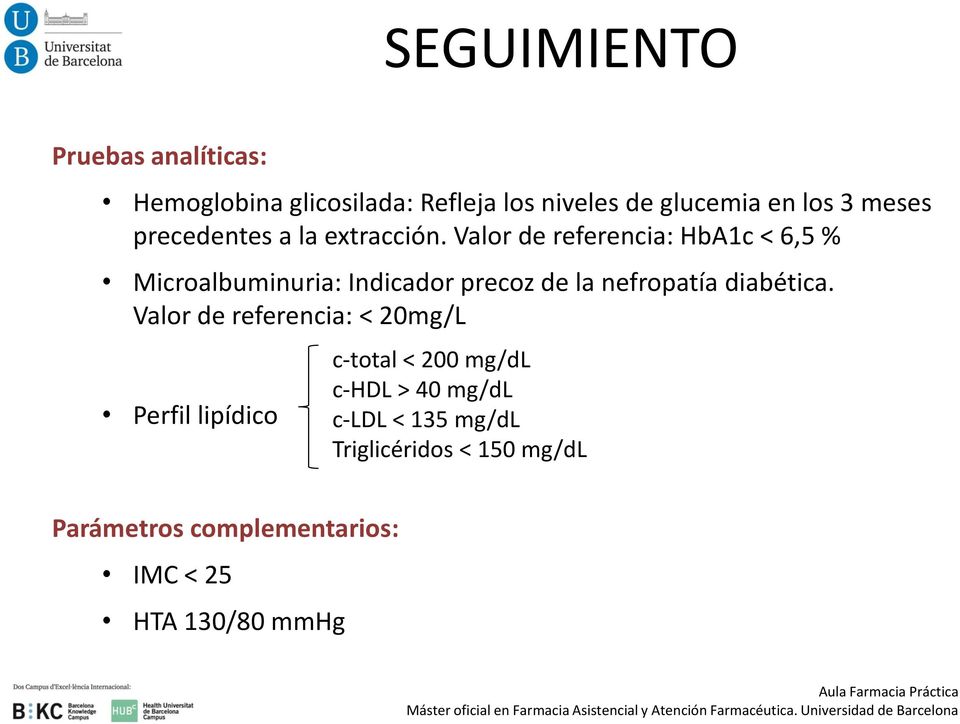 Valor de referencia: HbA1c < 6,5 % Microalbuminuria: Indicador precoz de la nefropatía diabética.