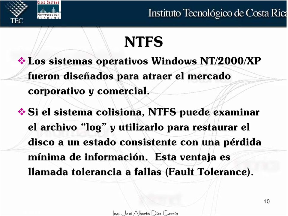 Si el sistema colisiona, NTFS puede examinar el archivo log y utilizarlo para