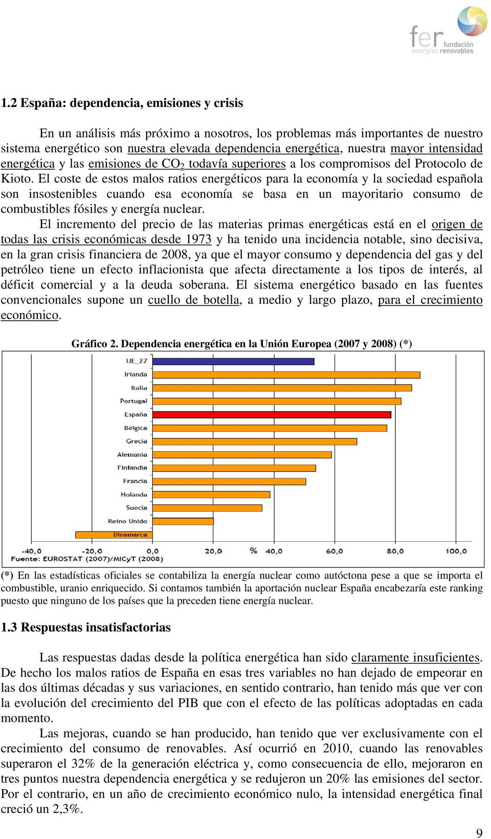 El coste de estos malos ratios energéticos para la economía y la sociedad española son insostenibles cuando esa economía se basa en un mayoritario consumo de combustibles fósiles y energía nuclear.