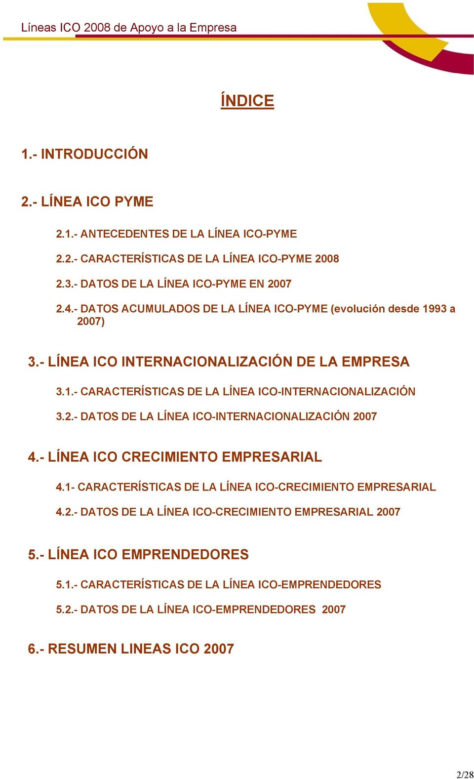 2.- DATOS DE LA LÍNEA ICO-INTERNACIONALIZACIÓN 2007 4.- LÍNEA ICO CRECIMIENTO EMPRESARIAL 4.1- CARACTERÍSTICAS DE LA LÍNEA ICO-CRECIMIENTO EMPRESARIAL 4.2.- DATOS DE LA LÍNEA ICO-CRECIMIENTO EMPRESARIAL 2007 5.
