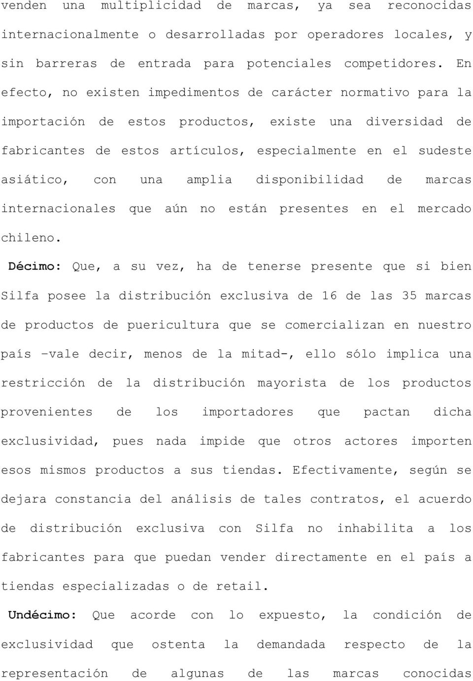 amplia disponibilidad de marcas internacionales que aún no están presentes en el mercado chileno.