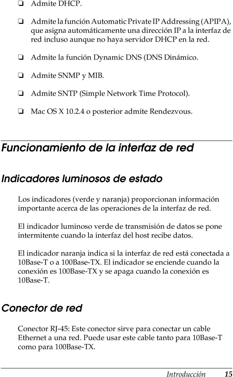 Funcionamiento de la interfaz de red Indicadores luminosos de estado Los indicadores (verde y naranja) proporcionan información importante acerca de las operaciones de la interfaz de red.