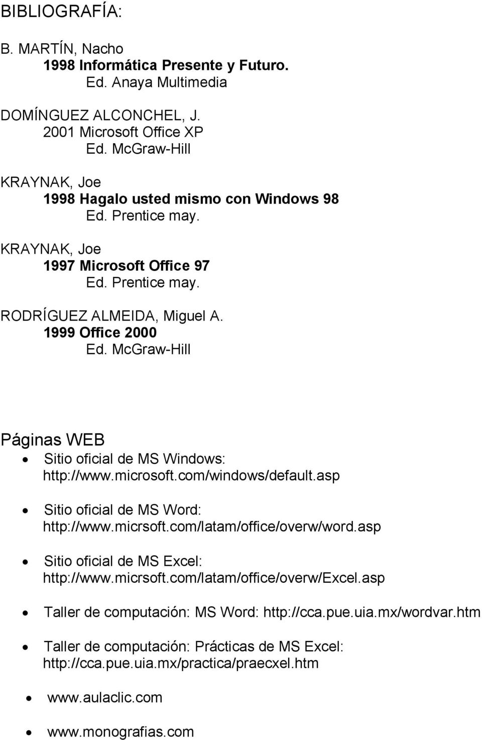 McGraw-Hill Páginas WEB Sitio oficial de MS Windows: http://www.microsoft.com/windows/default.asp Sitio oficial de MS Word: http://www.micrsoft.com/latam/office/overw/word.