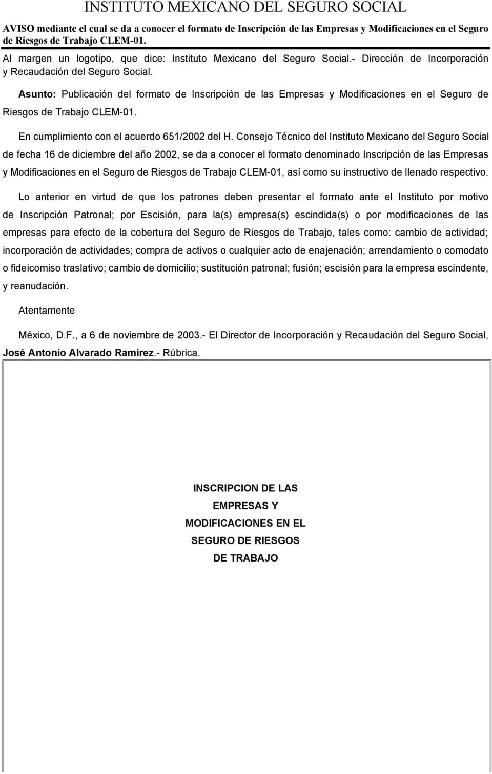 Asunto: Publicación del formato de Inscripción de las Empresas y Modificaciones en el Seguro de Riesgos de Trabajo CLEM-01. En cumplimiento con el acuerdo 651/2002 del H.