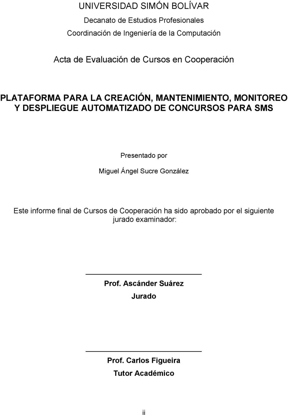 DE CONCURSOS PARA SMS Presentado por Miguel Ángel Sucre González Este informe final de Cursos de Cooperación ha