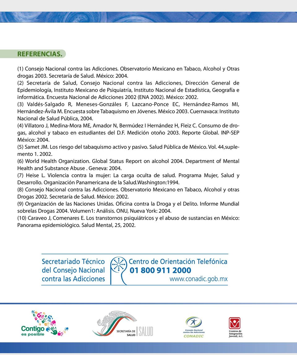 Encuesta Nacional de Adicciones 2002 (ENA 2002). México: 2002. (3) Valdés-Salgado R, Meneses-Gonzáles F, Lazcano-Ponce EC, Hernández-Ramos MI, Hernández-Ávila M. Encuesta sobre Tabaquismo en Jóvenes.