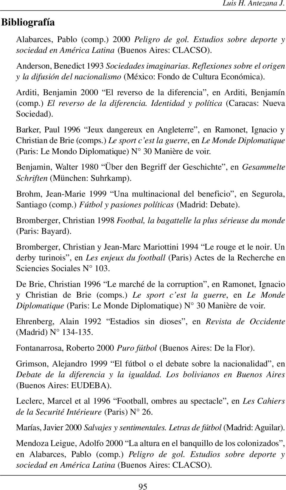 ) El reverso de la diferencia. Identidad y política (Caracas: Nueva Sociedad). B a r ke r, Paul 1996 Jeux dangereux en Angleterre, en Ramonet, Ignacio y Christian de Brie (comps.