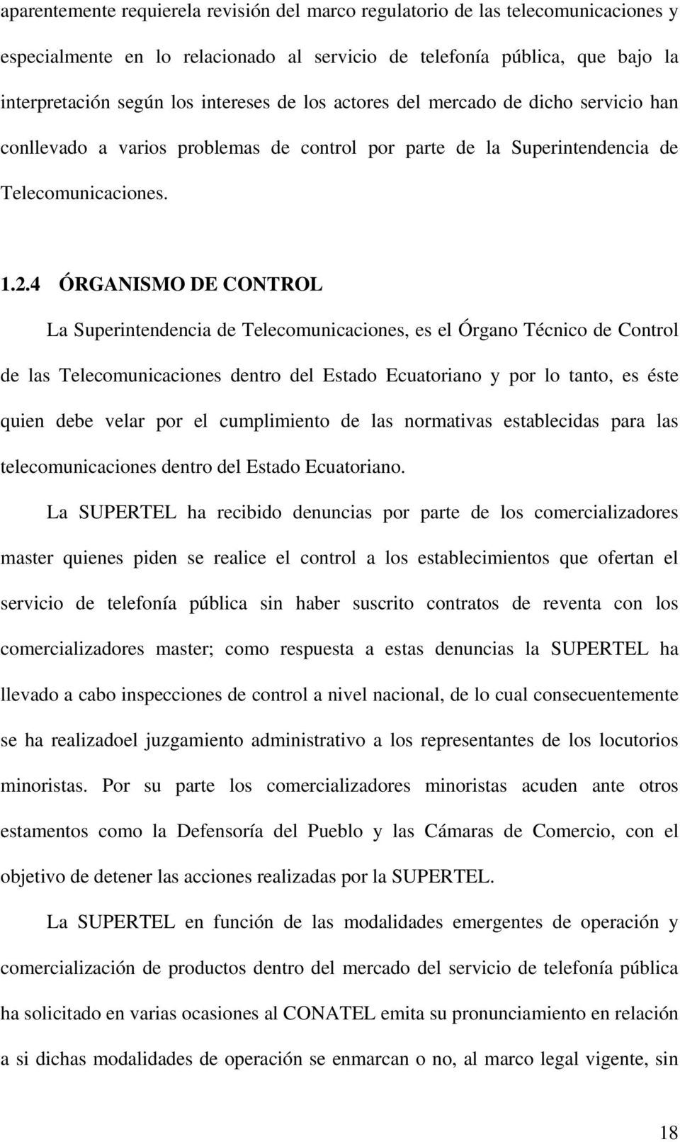 4 ÓRGANISMO DE CONTROL La Superintendencia de Telecomunicaciones, es el Órgano Técnico de Control de las Telecomunicaciones dentro del Estado Ecuatoriano y por lo tanto, es éste quien debe velar por
