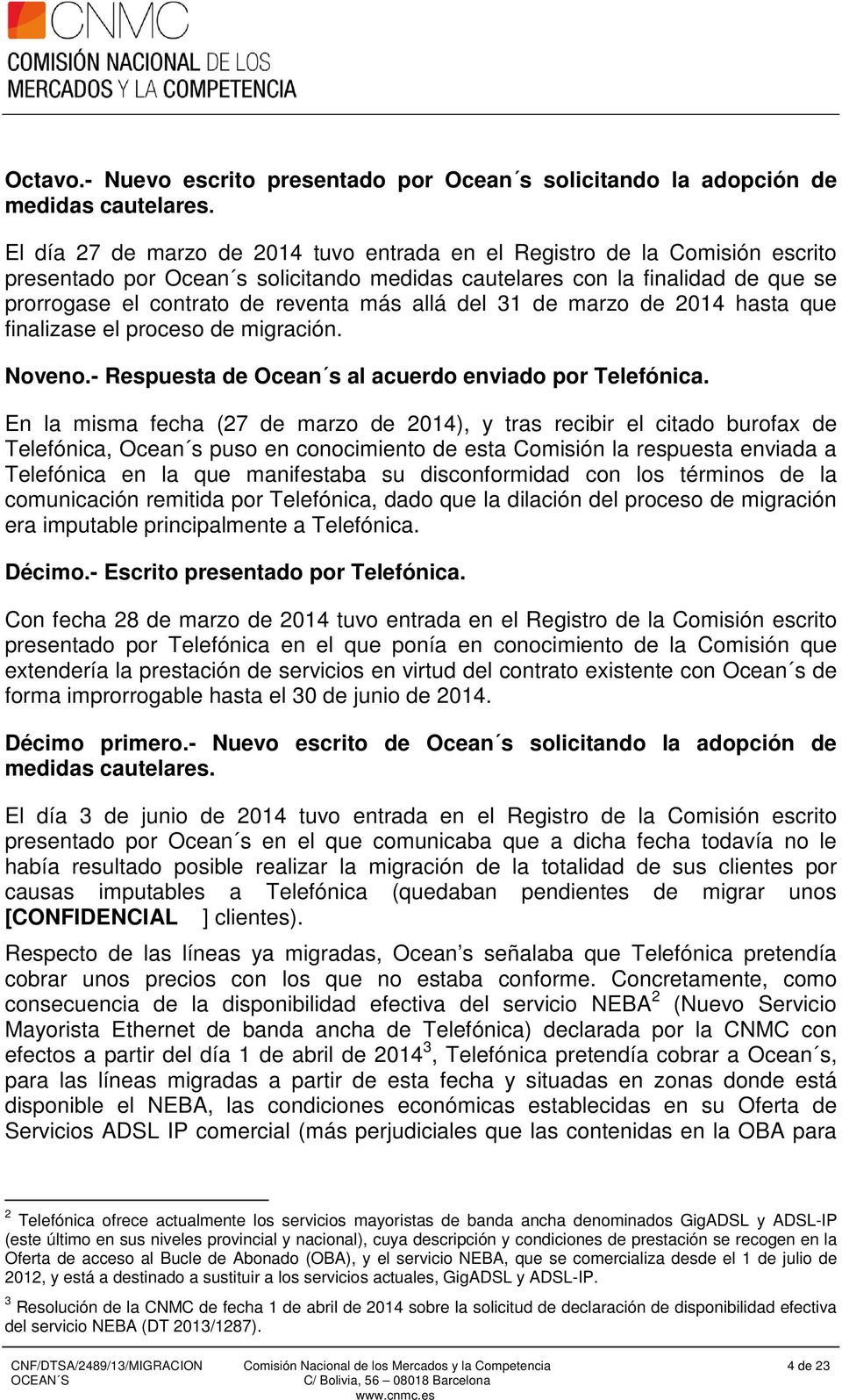 allá del 31 de marzo de 2014 hasta que finalizase el proceso de migración. Noveno.- Respuesta de Ocean s al acuerdo enviado por Telefónica.