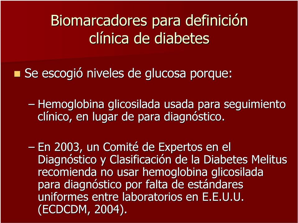 En 2003, un Comité de Expertos en el Diagnóstico y Clasificación de la Diabetes Melitus recomienda no