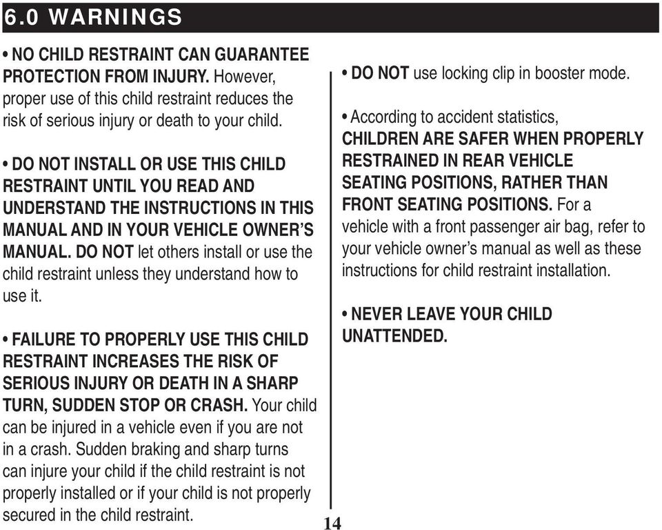 DO NOT let others install or use the child restraint unless they understand how to use it.