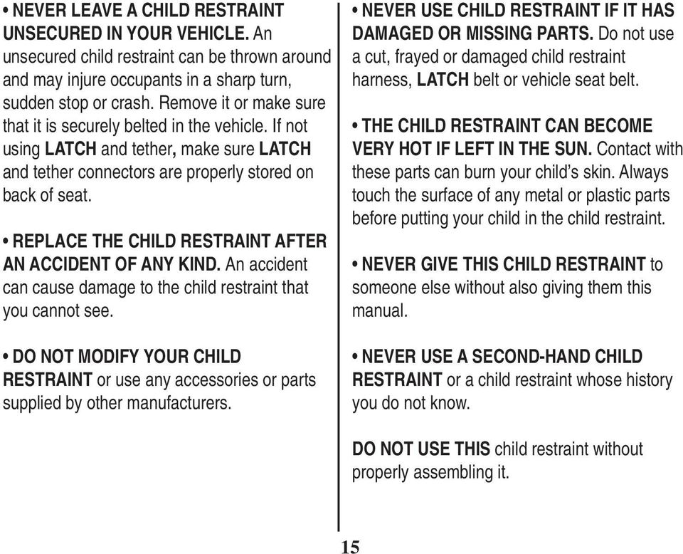 REPLACE THE CHILD RESTRAINT AFTER AN ACCIDENT OF ANY KIND. An accident can cause damage to the child restraint that you cannot see.