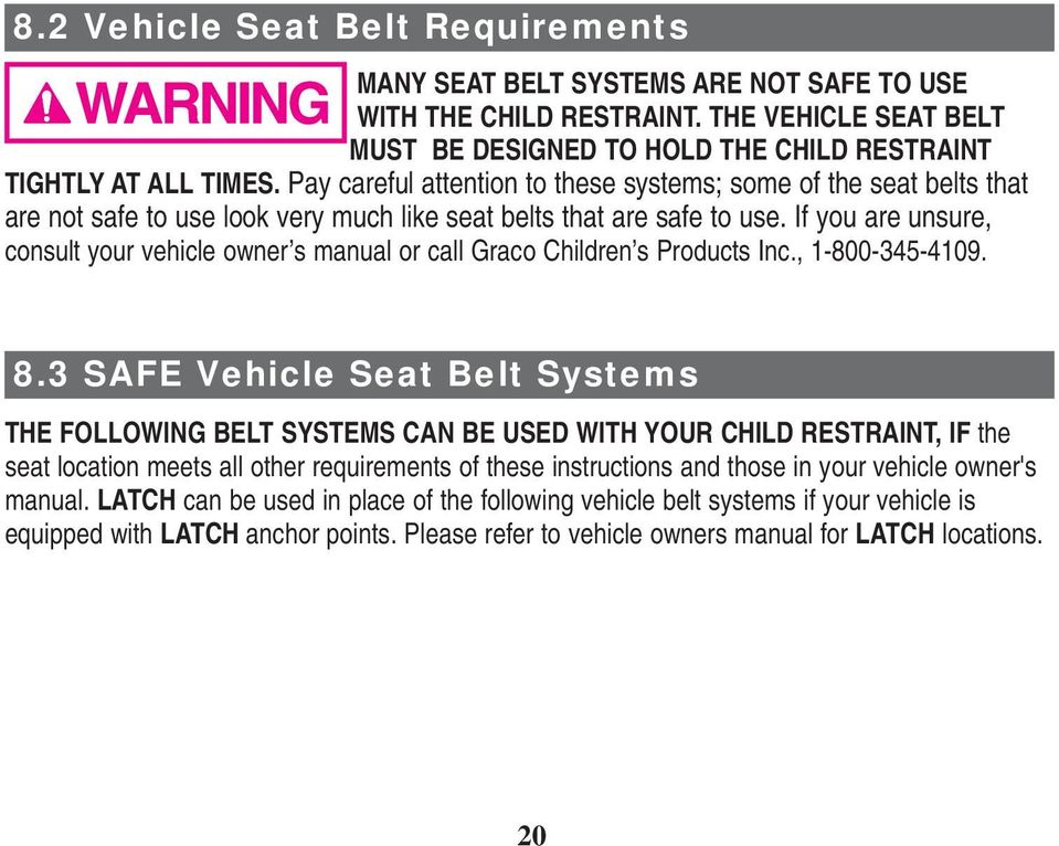 If you are unsure, consult your vehicle owner s manual or call Graco Children s Products Inc., 1-800-345-4109. 8.