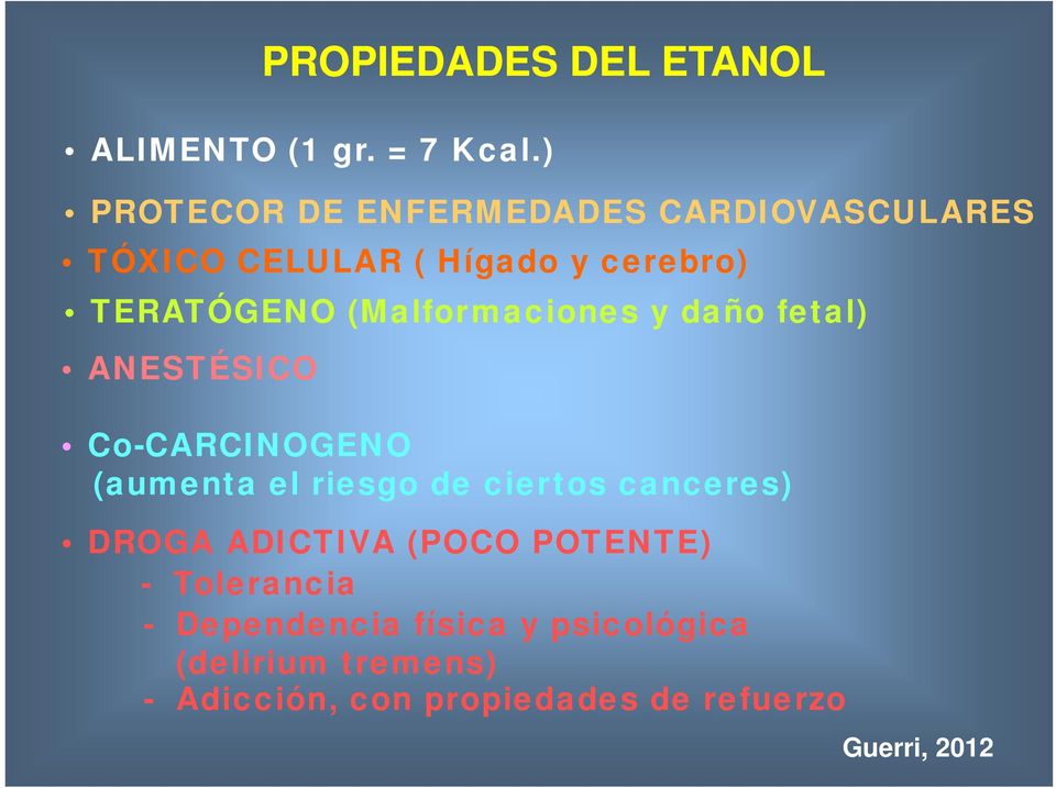 PROPIEDADES DEL ETANOL TÓXICO CELULAR ( Hígado y cerebro) Co-CARCINOGENO (aumenta el riesgo de