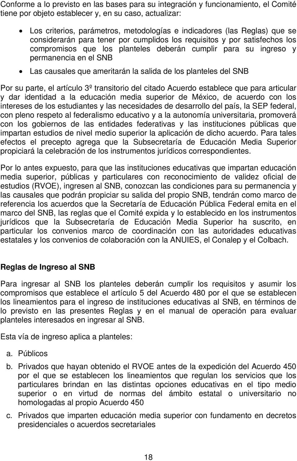 ameritarán la salida de los planteles del SNB Por su parte, el artículo 3º transitorio del citado Acuerdo establece que para articular y dar identidad a la educación media superior de México, de