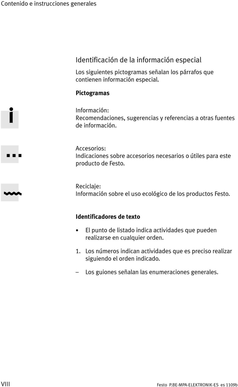 Accesorios: Indicaciones sobre accesorios necesarios o útiles para este producto de Festo. Reciclaje: Información sobre el uso ecológico de los productos Festo.