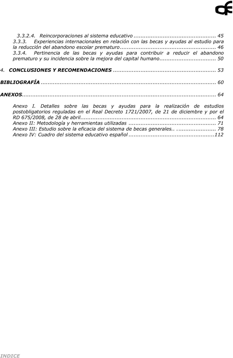 Detalles sobre las becas y ayudas para la realización de estudios postobligatorios reguladas en el Real Decreto 1721/2007, de 21 de diciembre y por el RD 675/2008, de 28 de abril.