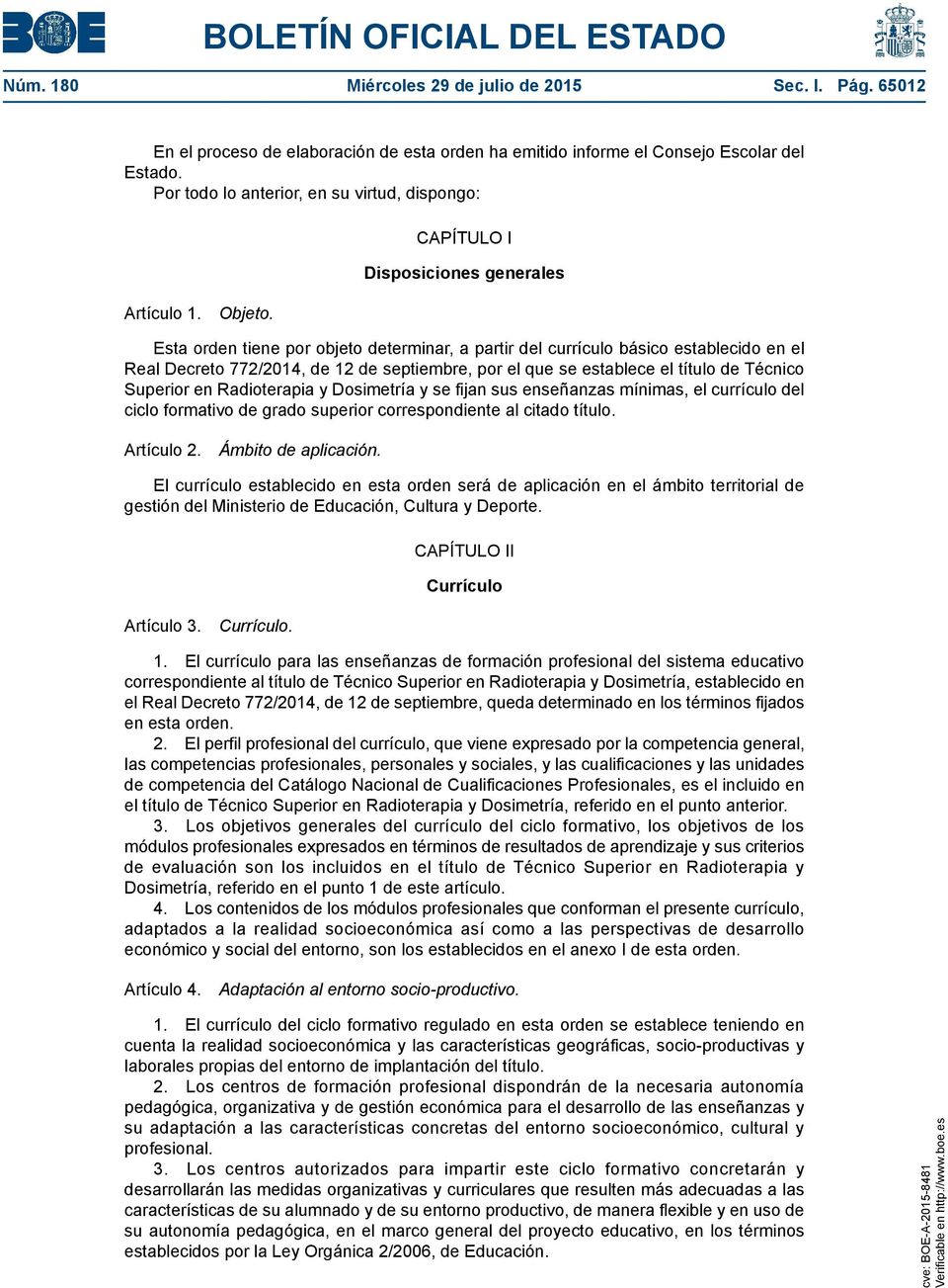 CAPÍTULO I Disposiciones generales Esta orden tiene por objeto determinar, a partir del currículo básico establecido en el Real Decreto 772/2014, de 12 de septiembre, por el que se establece el