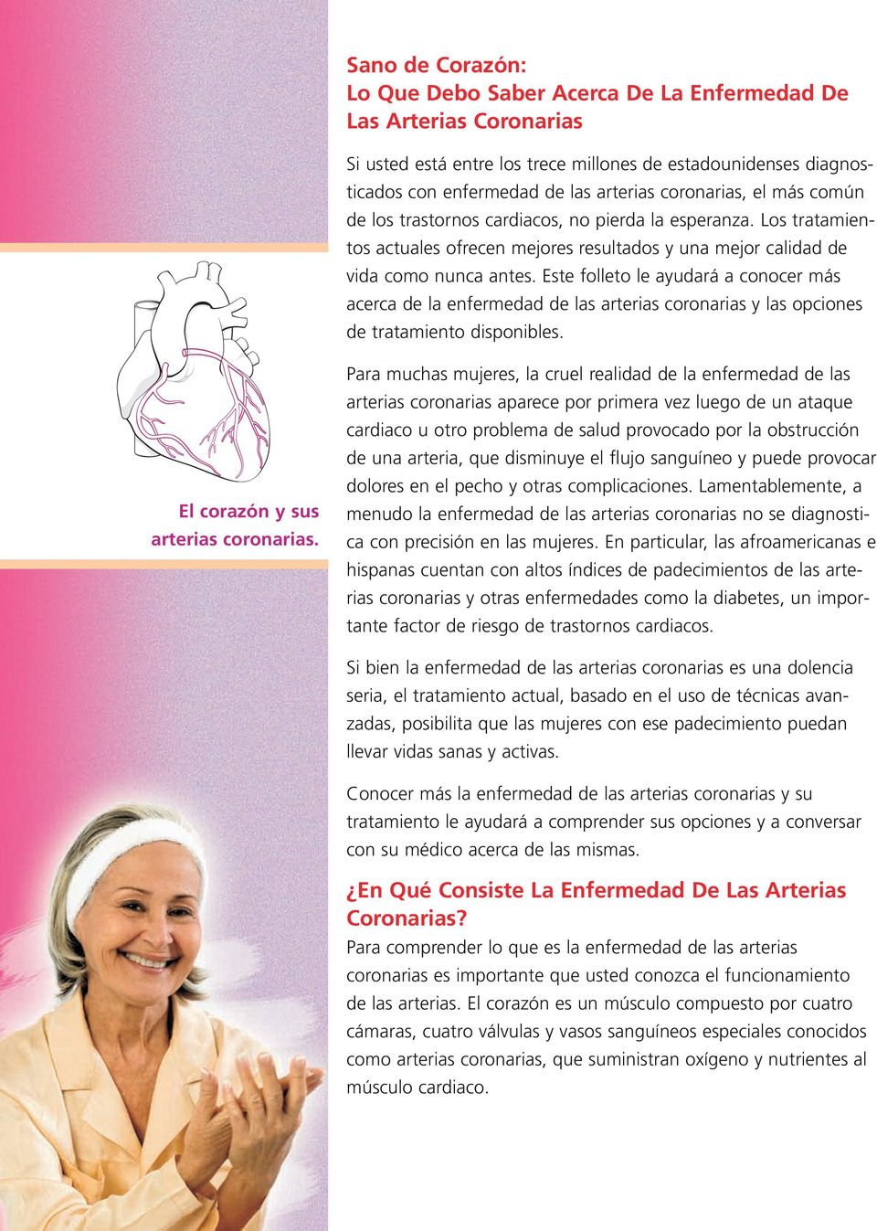 Este folleto le ayudará a conocer más acerca de la enfermedad de las arterias coronarias y las opciones de tratamiento disponibles. El corazón y sus arterias coronarias.