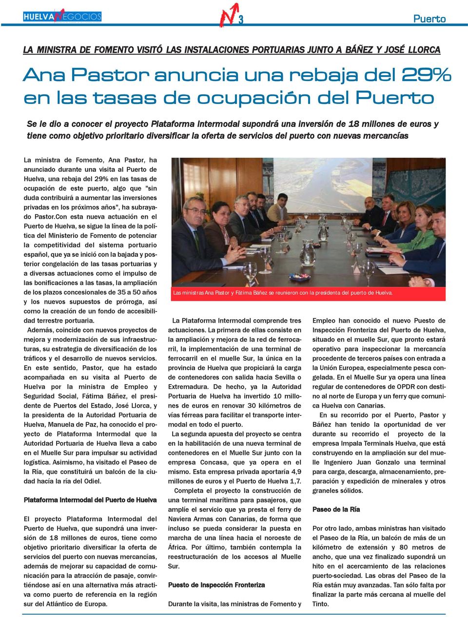 Fomento, Ana Pastor, ha anunciado durante una visita al Puerto de Huelva, una rebaja del 29% en las tasas de ocupación de este puerto, algo que "sin duda contribuirá a aumentar las inversiones