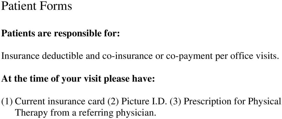 At the time of your visit please have: (1) Current insurance card