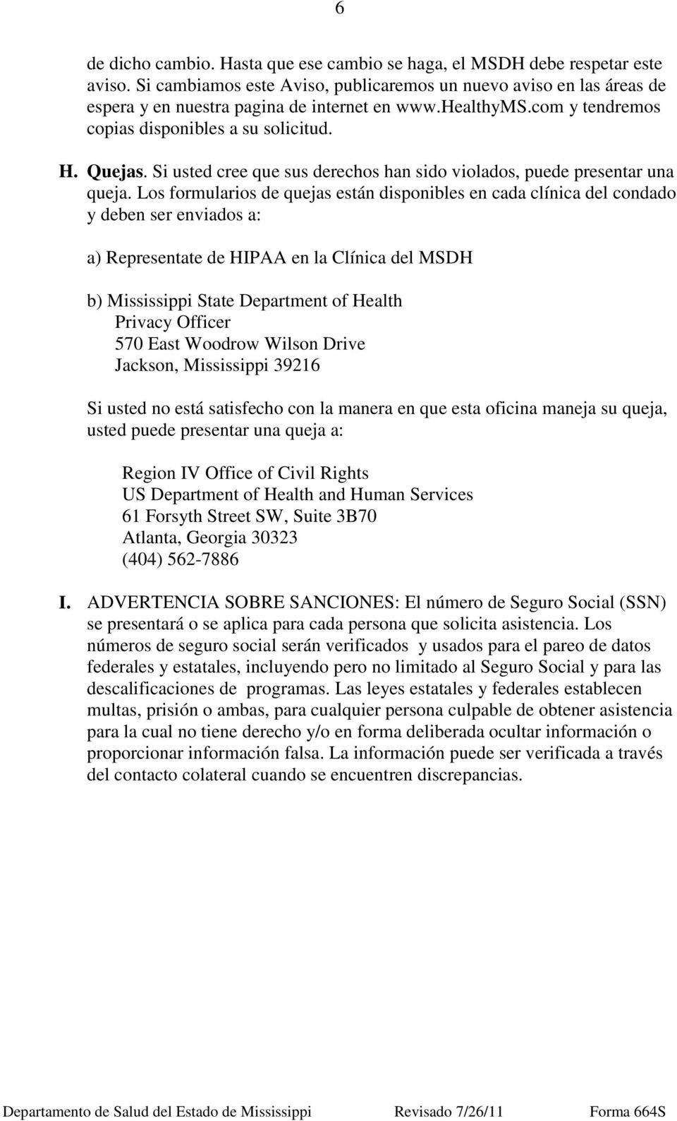 Los formularios de quejas están disponibles en cada clínica del condado y deben ser enviados a: a) Representate de HIPAA en la Clínica del MSDH b) Mississippi State Department of Health Privacy