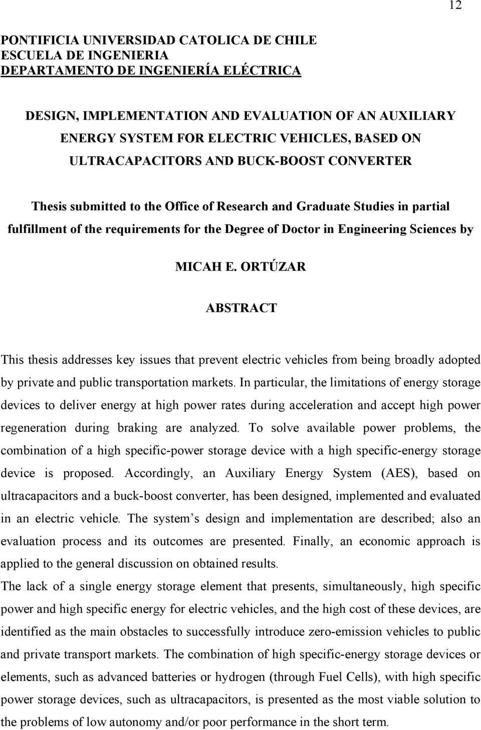 by MICAH E. ORTÚZAR ABSTRACT This thesis addresses key issues that prevent electric vehicles from being broadly adopted by private and public transportation markets.