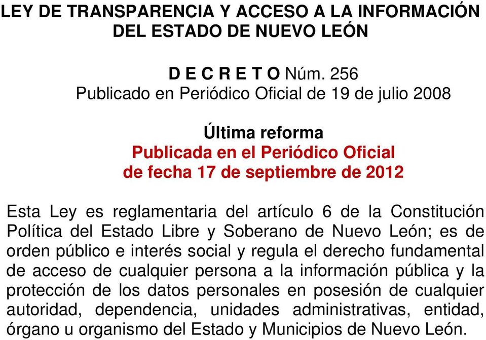 reglamentaria del artículo 6 de la Constitución Política del Estado Libre y Soberano de Nuevo León; es de orden público e interés social y regula el derecho